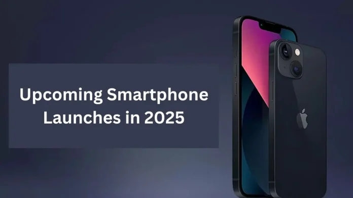 Upcoming Smartphone Launches in 2025