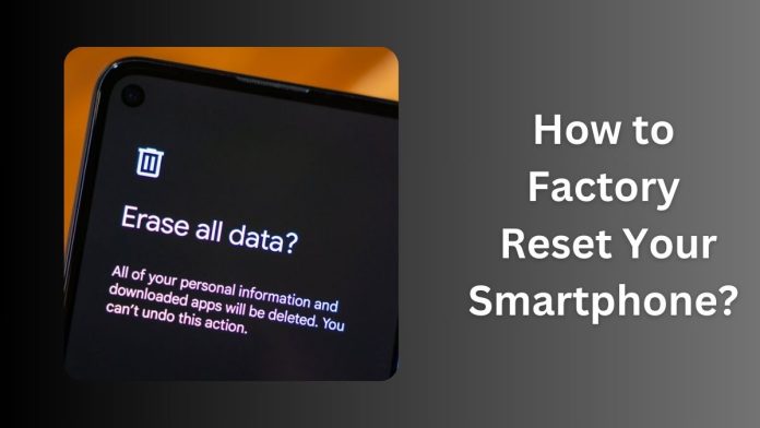 How to Factory Reset Your Smartphone?