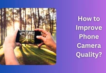 How to Improve Phone Camera Quality? Easy Expert Tips You Need to Know How to Improve Your Phones Camera Quality?