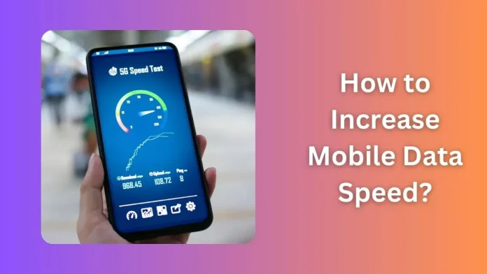 How to Increase Mobile Data Speed?