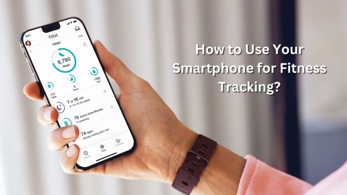 How to Use Your Smartphone for Fitness Tracking