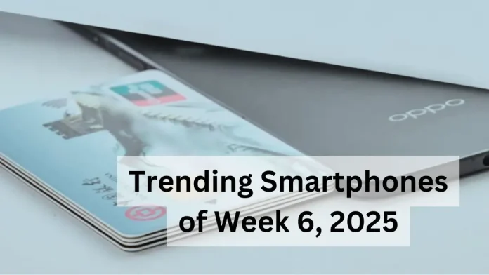 Trending Smartphones of Week 6, 2025