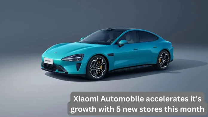 Xiaomi Auto Expands Rapidly: 5 New Stores to Open This Month, Including First in Zibo